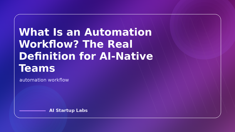 Featured image of post What Is an Automation Workflow? The Real Definition for AI-Native Teams
