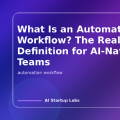 What Is an Automation Workflow? The Real Definition for AI-Native Teams